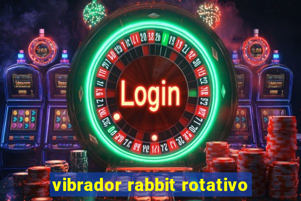 vibrador rabbit rotativo